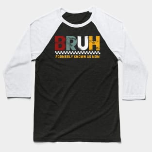 Cool Bruh Formerly Known As Mom Mama Mommy Bruh Formally Mom Baseball T-Shirt